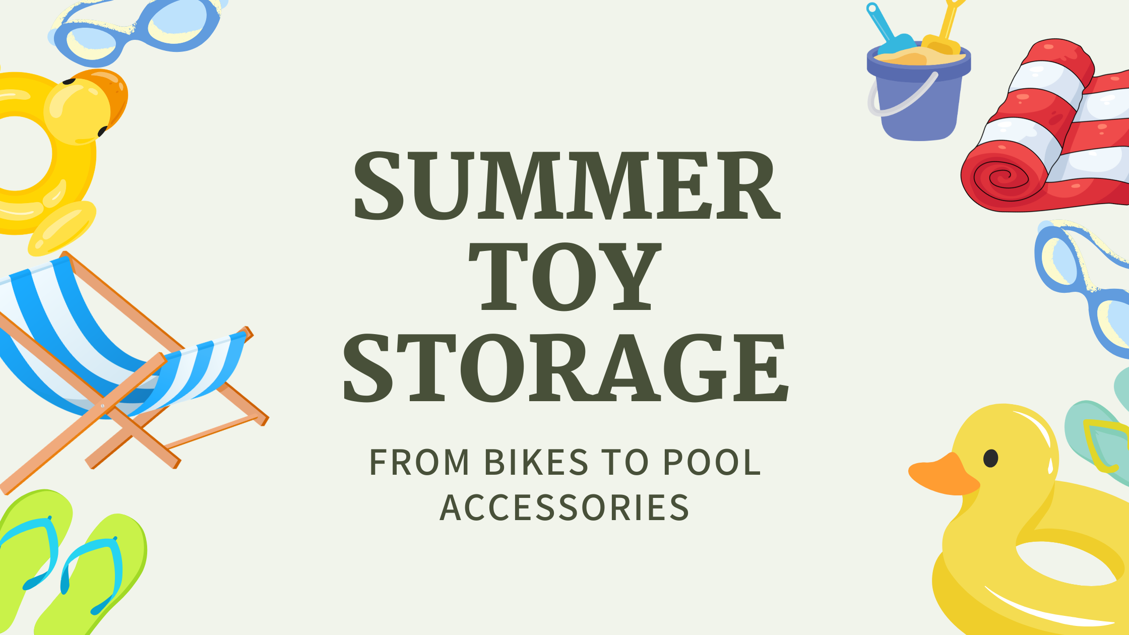 Summer Toy Storage: From Bikes to Pool Accessories Summer Toy Storage: From Bikes to Pool Accessories